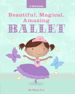 Beautiful, Magical, Amazing Ballet (a MIA Book)