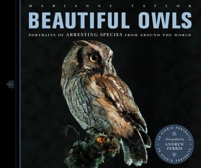 Beautiful Owls: Portraits of Arresting Species - Taylor, Marianne, and Perris, Andrew (Photographer)