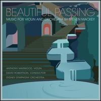Beautiful Passing: Music for Violin and Orchestra by Steven Mackey - Anthony Marwood (violin); Sydney Symphony Orchestra; David Robertson (conductor)