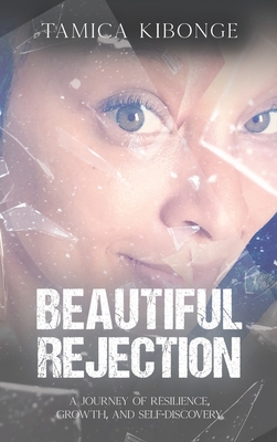 Beautiful Rejection: A Journey of Resilience, Growth, and Self-Discovery - Kibonge, Tamica
