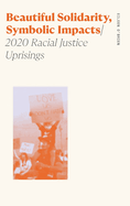 Beautiful Solidarity, Symbolic Impacts: 2020 Racial Justice Uprisings