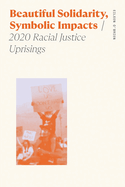 Beautiful Solidarity, Symbolic Impacts: 2020 Racial Justice Uprisings