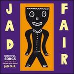 Beautiful Songs: The Best of Jad Fair