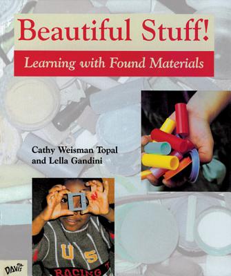 Beautiful Stuff!: Learning with Found Materials - Weisman Topal, Cathy, and Gandini, Lella
