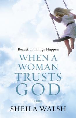 Beautiful Things Happen When a Woman Trusts God - Walsh, Sheila