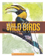 Beautiful Wild Birds: Coloring Book: 30 HIGLY DETAILED ILUSTRATIONS IDEAL FOR ARTIST PENCILS AND FINE TIP MARKERS 8 x 10 60 pages,