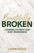 Beautifully Broken: Learning to Trust God in my Brokenness