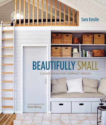 Beautifully Small: Clever Ideas for Compact Spaces - Emslie, Sara