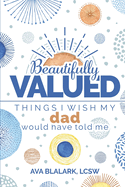 Beautifully Valued: Things I wish my dad would have told me