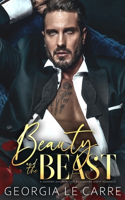 Beauty and the beast: A Modern Day Fairytale Billionaire Mafia Romance - Rhead, Nicola (Editor), and Creations, Is, and Le Carre, Georgia