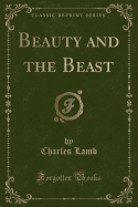 Beauty and the Beast (Classic Reprint)