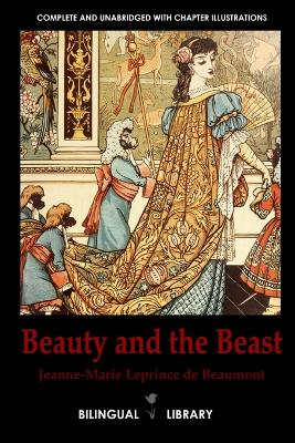 Beauty and the Beast-La Belle Et La Bete English-French Parallel Text Edition - Leprince de Beaumont, Jeanne-Marie