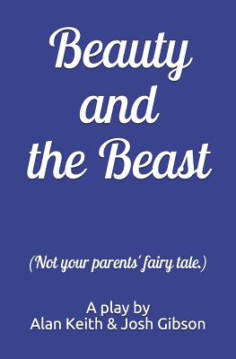 Beauty and the Beast (Not your parents' fairy tale.) - Gibson, Josh, and Keith, Alan