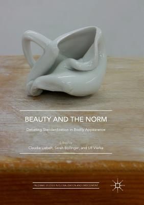 Beauty and the Norm: Debating Standardization in Bodily Appearance - Liebelt, Claudia (Editor), and Bllinger, Sarah (Editor), and Vierke, Ulf (Editor)