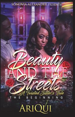 Beauty and the Streets A Twisted Sister's Tale: The Beginning - Quinn, Arica