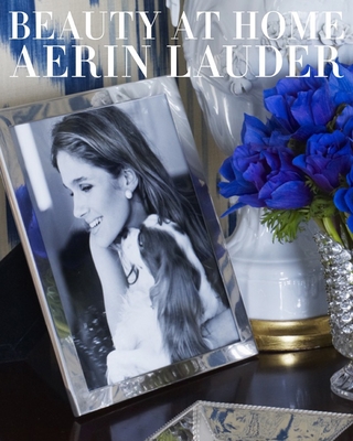 Beauty at Home: Aerin Lauder - Lauder, Aerin