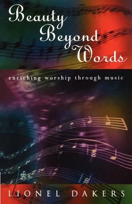 Beauty Beyond Words: Enriching Worship through Music - Dakers, Lionel
