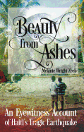 Beauty from Ashes: An Eyewitness Account of Haiti's Tragic Earthquake