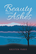 Beauty from Ashes: Glimpses of God from Life's Roller Coaster