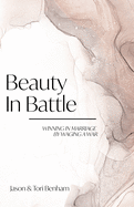 Beauty in Battle: Winning in Marriage by Waging a War