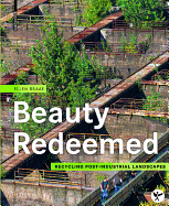 Beauty Redeemed: Recycling Post-Industrial Landscapes