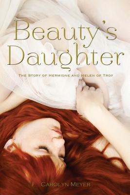 Beauty's Daughter: The Story of Hermione and Helen of Troy - Meyer, Carolyn