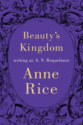 Beauty's Kingdom - Roquelaure, A.N.
