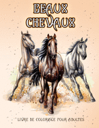 Beaux Chevaux: Livre de coloriage pour les amoureux des chevaux (coloriage des modles de soulagement du stress pour la relaxation des adultes)