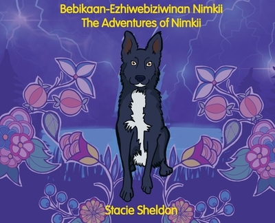 Bebikaan-Ezhiwebiziwinan Nimkii: The Adventures of Nimkii: The Adventures of Nimkii - Sheldon, Stacie, and Noodin, Margaret (Translated by)