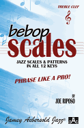 Bebop Scales -- Jazz Scales & Patterns in All 12 Keys: Phrase Like a Pro!