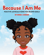 Because I am Me: Positive Affirmations for Brown Girls