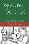 Because I Said So: A Christmas Eve Play