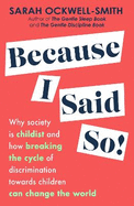 Because I Said So: Why society is childist and how breaking the cycle of discrimination towards children can change the world