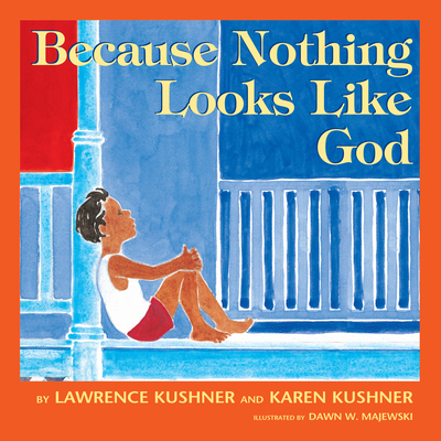Because Nothing Looks Like God - Kushner, Lawrence, Rabbi, and Kushner, Karen