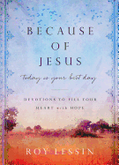 Because of Jesus, Today Is Your Best Day: Devotions to Fill Your Heart with Hope