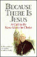 Because There is Jesus: A Call to Be New-Made in Christ