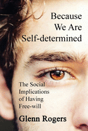 Because We Are Self-determined: The Social Implications of Having Free-will