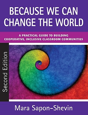 Because We Can Change the World: A Practical Guide to Building Cooperative, Inclusive Classroom Communities - Sapon-Shevin, Mara E