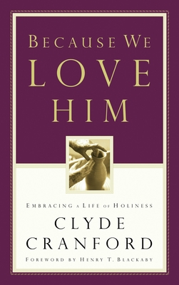 Because We Love Him: Embracing a Life of Holiness - Cranford, Clyde, and Blackaby, Henry (Foreword by)