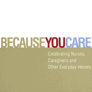 Because You Care: Celebrating Nurses, Caregivers and Other Everyday Heroes