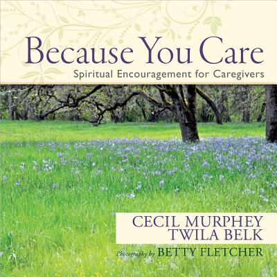 Because You Care: Spiritual Encouragement for Caregivers - Murphey, Cecil, and Belk, Twila, and Fletcher, Betty (Photographer)