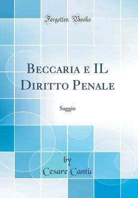 Beccaria E Il Diritto Penale: Saggio (Classic Reprint) - Cantu, Cesare