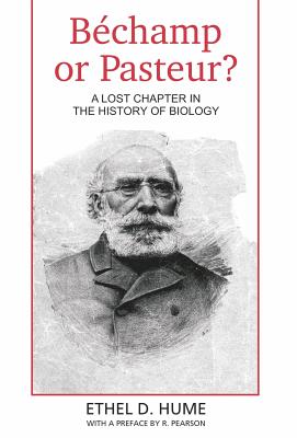 Bechamp or Pasteur?: A Lost Chapter in the history of biology - Hume, Ethel D