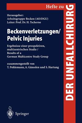 Beckenverletzungen / Pelvic Injuries: Ergebnisse Einer Prospektiven, Multizentrischen Studie / Results of a German Multicentre Study Group - Pohlemann, T (Compiled by), and Tscherne, H, and Arbeitsgruppe Becken (Ao/Dgu) (Editor)