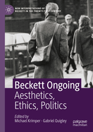 Beckett Ongoing: Aesthetics, Ethics, Politics