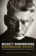 Beckett Remembering: Remembering Beckett: Uncollected Interviews with Samuel Beckett and Memories of Those Who Knew Him - Knowlson, Elizabeth (Editor), and Knowlson, James (Editor)