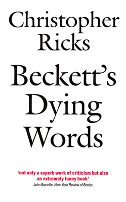 Beckett's Dying Words: The Clarendon Lectures 1990 - Ricks, Christopher