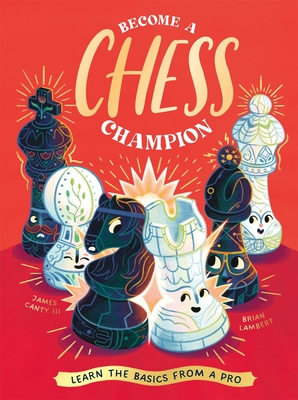 Become a Chess Champion: Learn the Basics from a Pro - III, James Canty, and Neon Squid