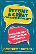 Become A Great Conversationalist: Conversation Questions and Responses