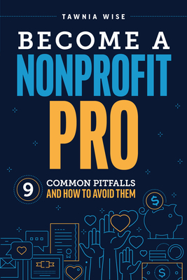 Become a Nonprofit Pro: Nine Common Pitfalls and How to Avoid Them - Wise, Tawnia